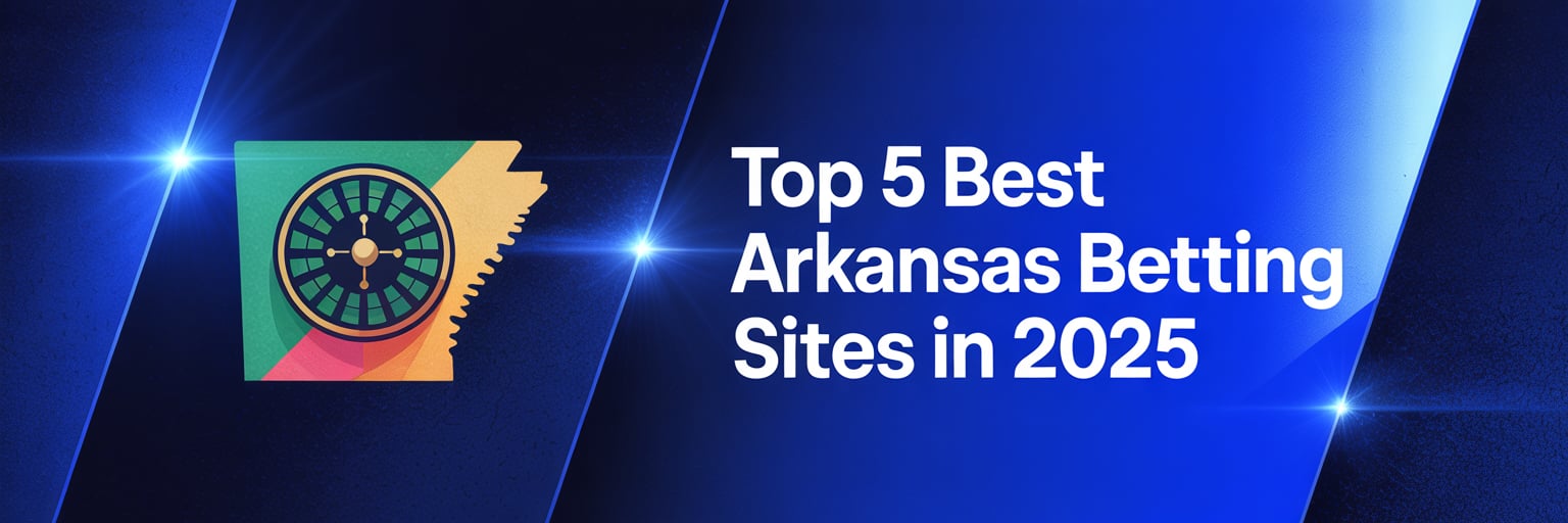 Top 5 Best Arkansas Betting Sites in 2025